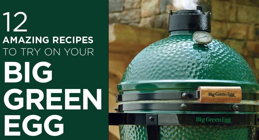 12 Amazing Recipes To Try On Your Big Green Egg